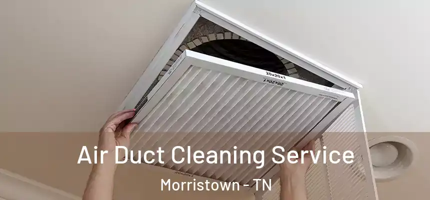  Air Duct Cleaning Service Morristown - TN