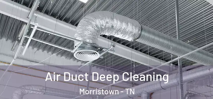  Air Duct Deep Cleaning Morristown - TN