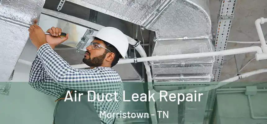  Air Duct Leak Repair Morristown - TN