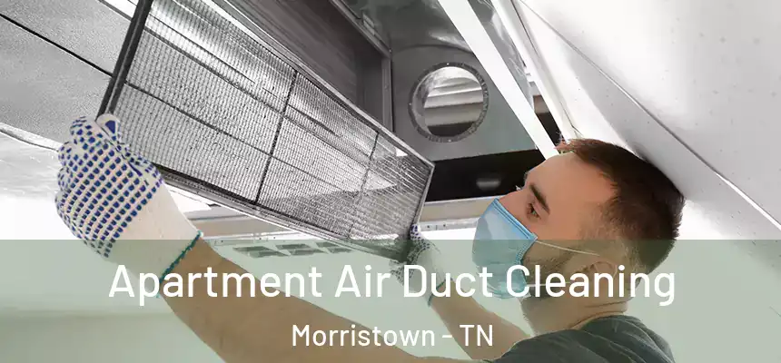 Apartment Air Duct Cleaning Morristown - TN