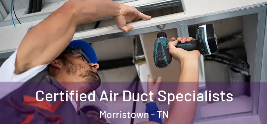 Certified Air Duct Specialists Morristown - TN