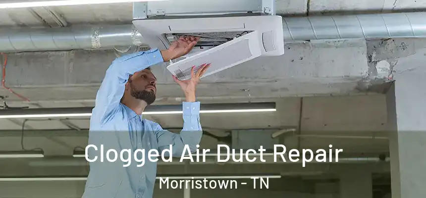 Clogged Air Duct Repair Morristown - TN