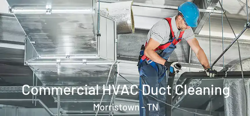 Commercial HVAC Duct Cleaning Morristown - TN