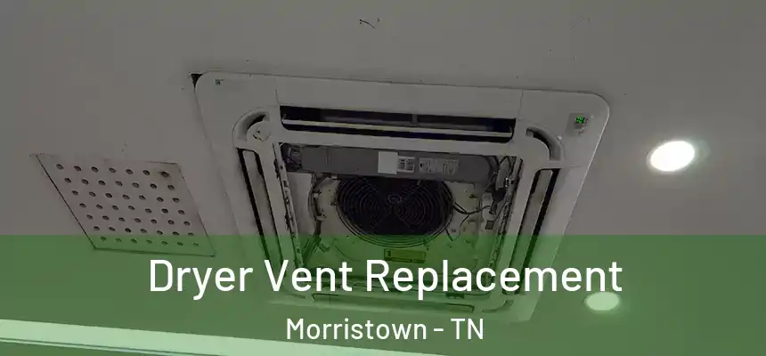 Dryer Vent Replacement Morristown - TN