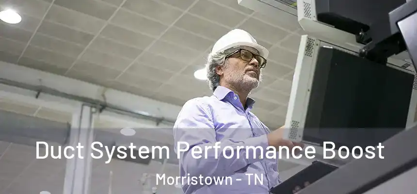 Duct System Performance Boost Morristown - TN