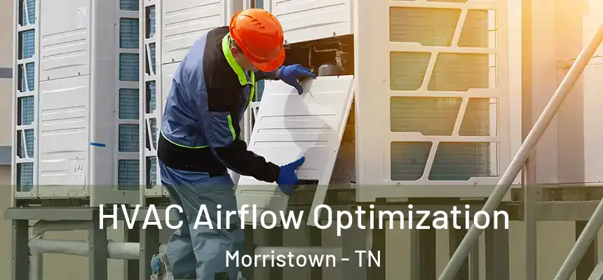 HVAC Airflow Optimization Morristown - TN