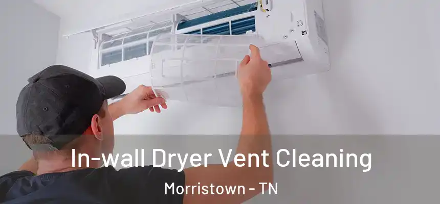  In-wall Dryer Vent Cleaning Morristown - TN
