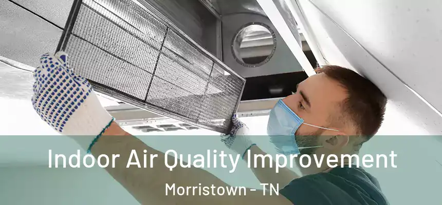 Indoor Air Quality Improvement Morristown - TN