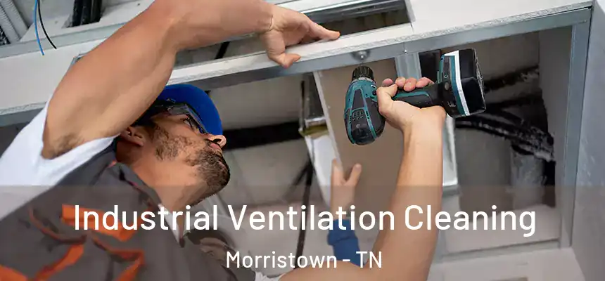 Industrial Ventilation Cleaning Morristown - TN