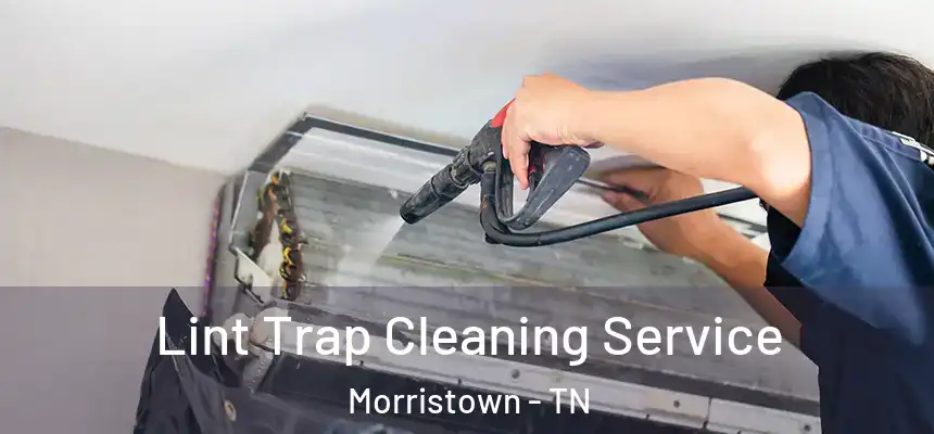  Lint Trap Cleaning Service Morristown - TN