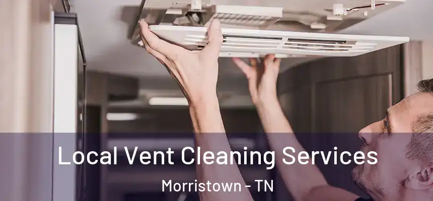  Local Vent Cleaning Services Morristown - TN