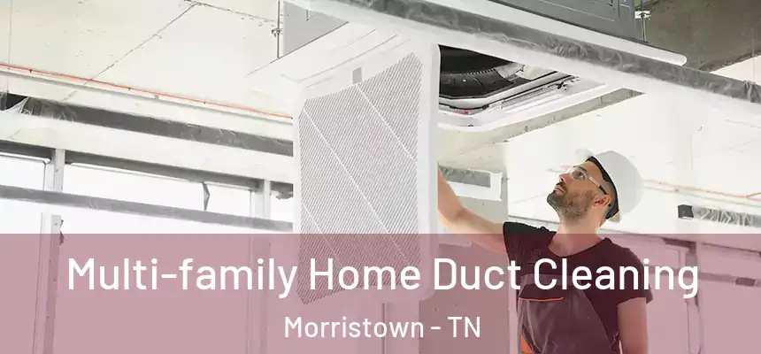  Multi-family Home Duct Cleaning Morristown - TN