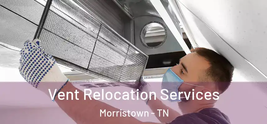 Vent Relocation Services Morristown - TN